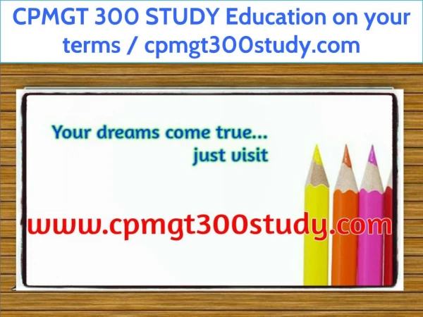 CPMGT 300 STUDY Education on your terms / cpmgt300study.com