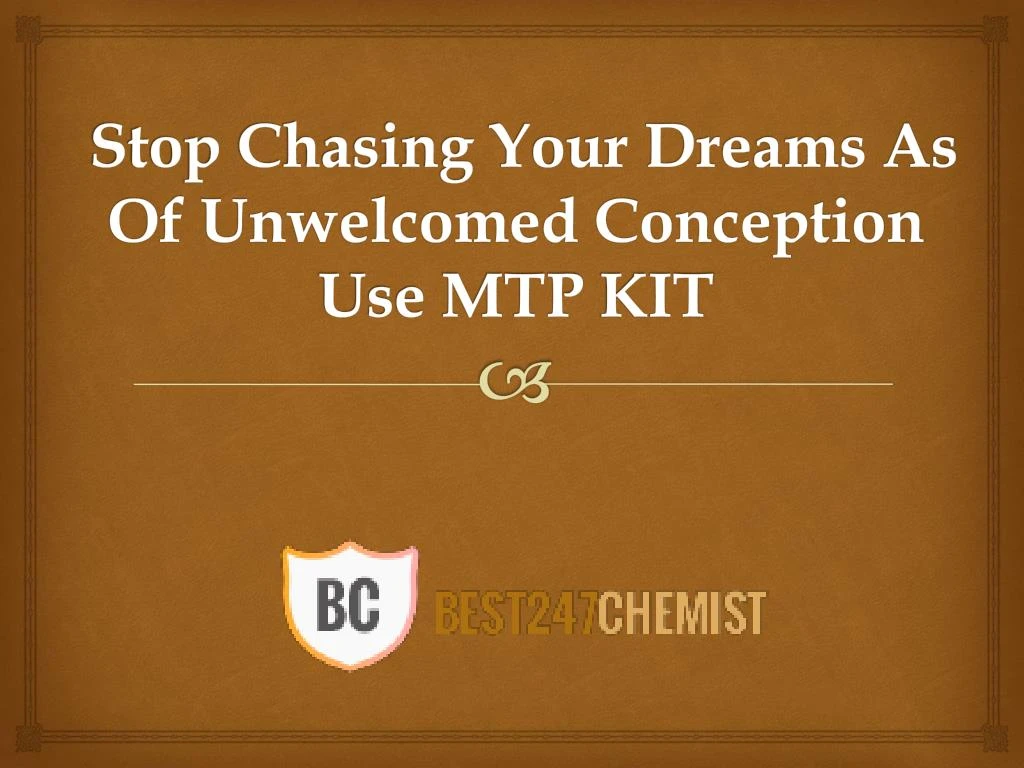 stop chasing your dreams as of unwelcomed conception use mtp kit