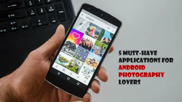 Top 5 photo editing applications for Android Photography lovers