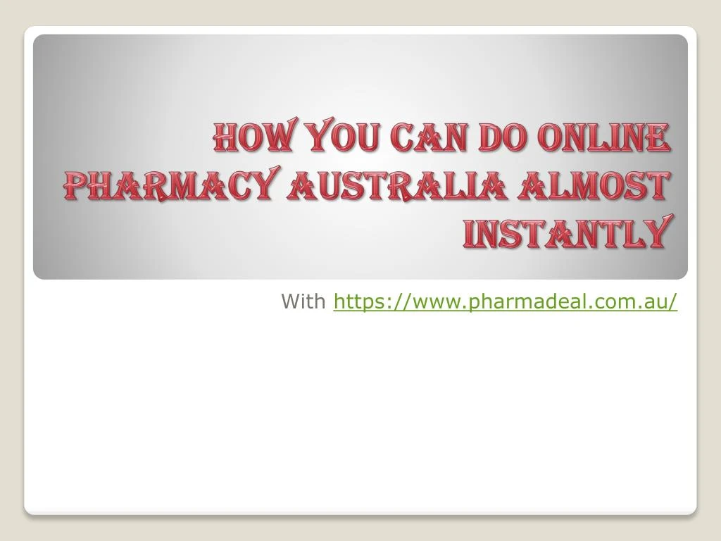 how you can do online pharmacy australia almost instantly