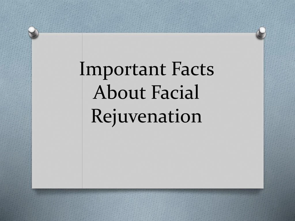 important facts about facial rejuvenation