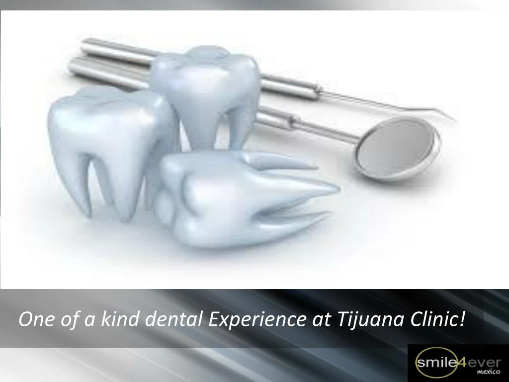 one of a kind dental experience at tijuana clinic