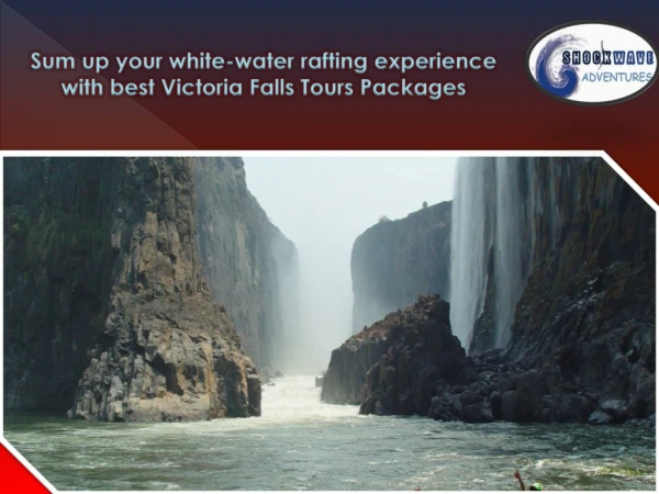 Sum up your white water rafting experience with best Victoria Falls Tours Packages