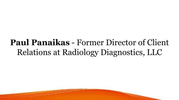 Paul Panaikas - Former Director of Client Relations at Radiology Diagnostics, LLC