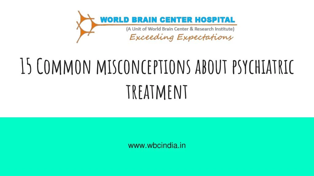 15 common misconceptions about psychiatric treatment