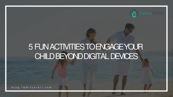 5 Fun activities to engage your kids beyond the digital devices