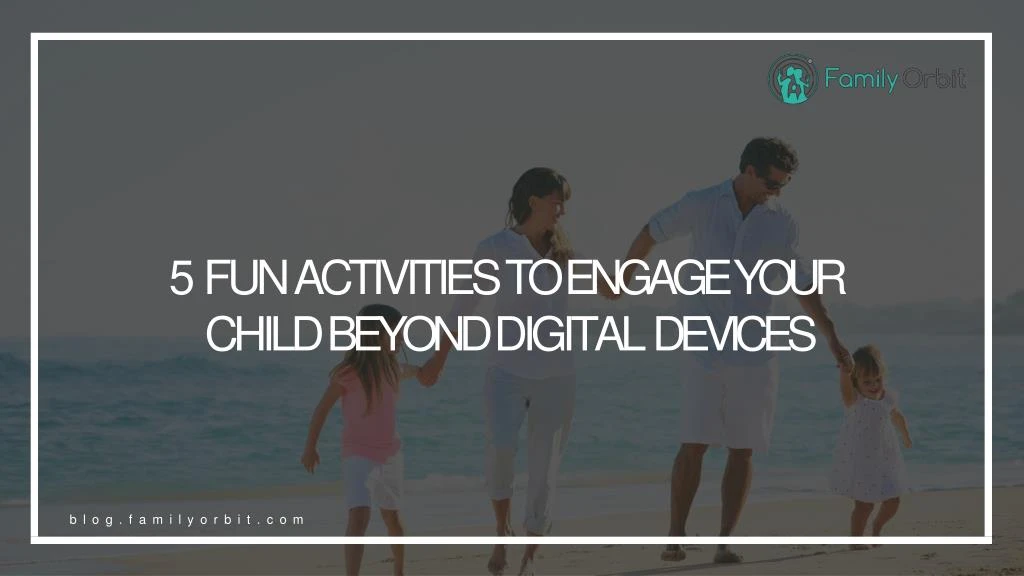 5 fun activities to engage your child beyond digital devices