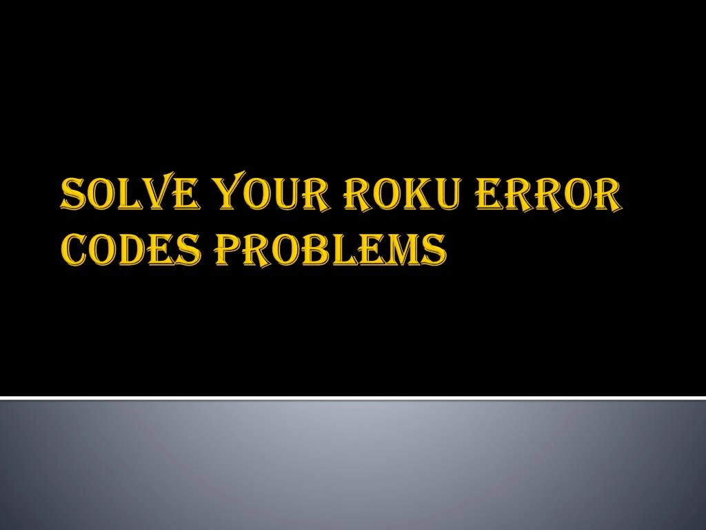 solve your roku error codes problems