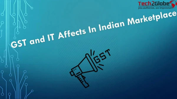 GST & IT AFFECTS IN INDIAN MARKETPLACE