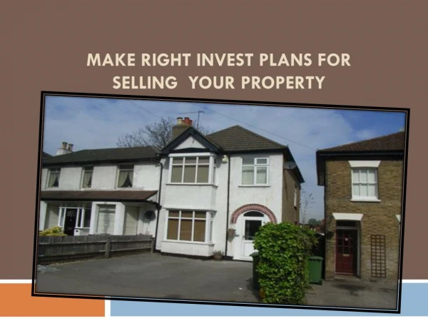 Make Right Invest Plans for Selling Your Property