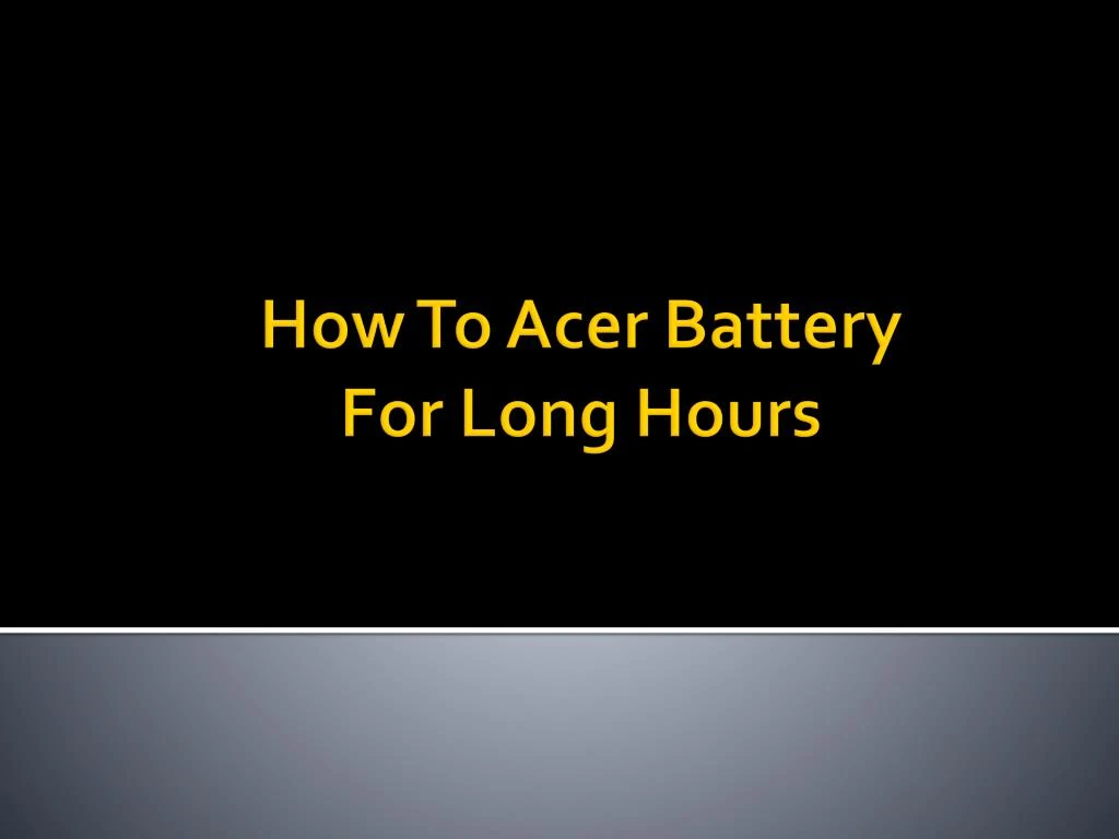 how to acer battery for long hours