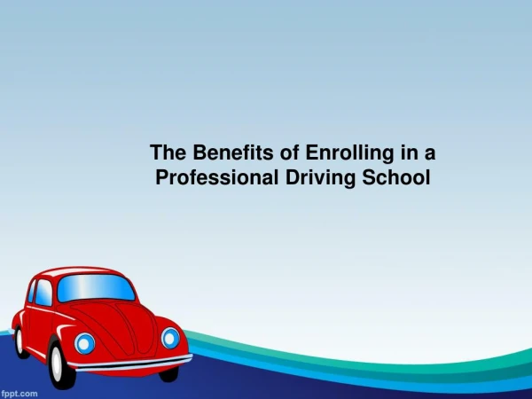 The Benefits of Enrolling in a Professional Driving School