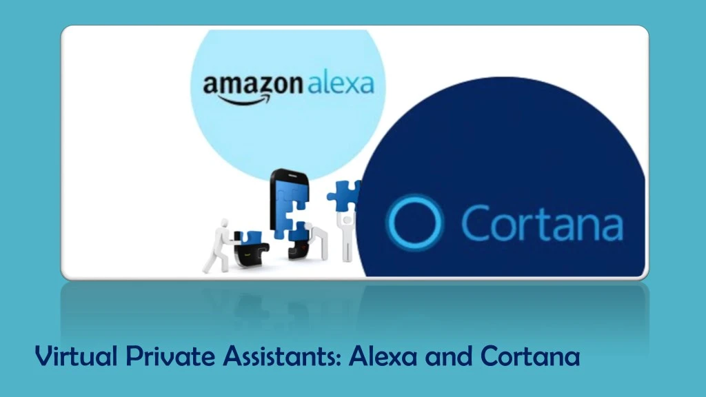 virtual private assistants alexa and cortana