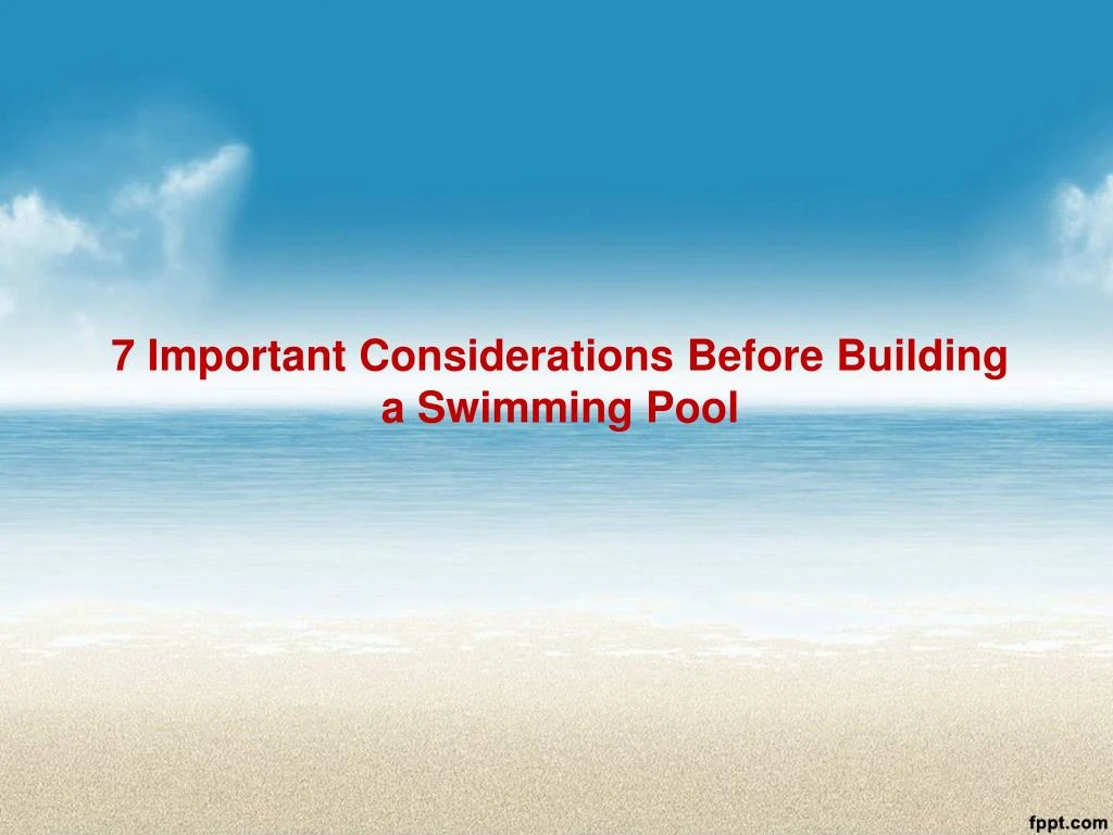7 important considerations before building a swimming pool
