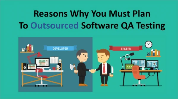 Reasons Why You Must Plan To Outsourced Software QA Testing