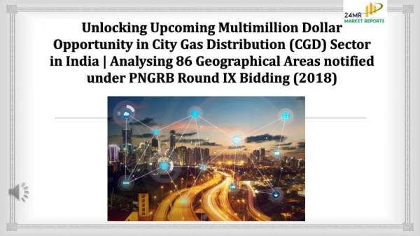 Unlocking Upcoming Multimillion Dollar Opportunity in City Gas Distribution (CGD) Sector in India Analysing 86 Geographi