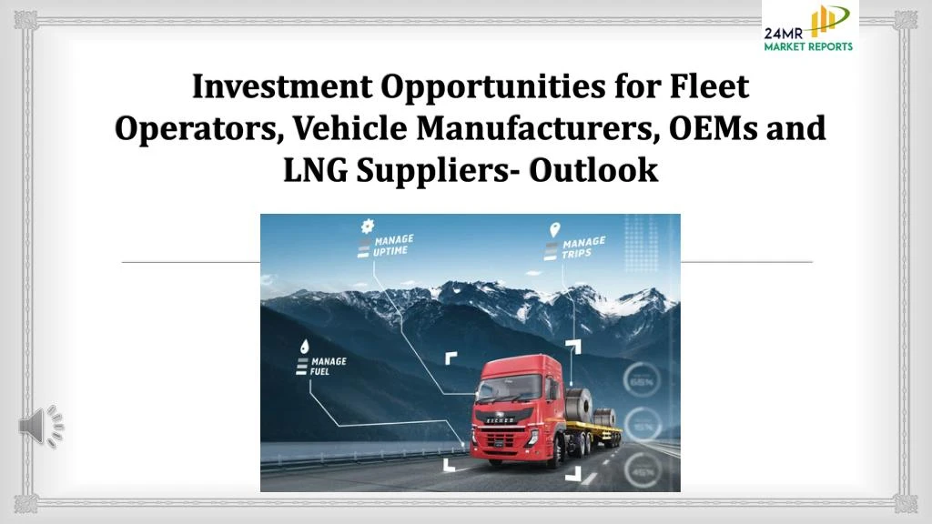 investment opportunities for fleet operators vehicle manufacturers oems and lng suppliers outlook