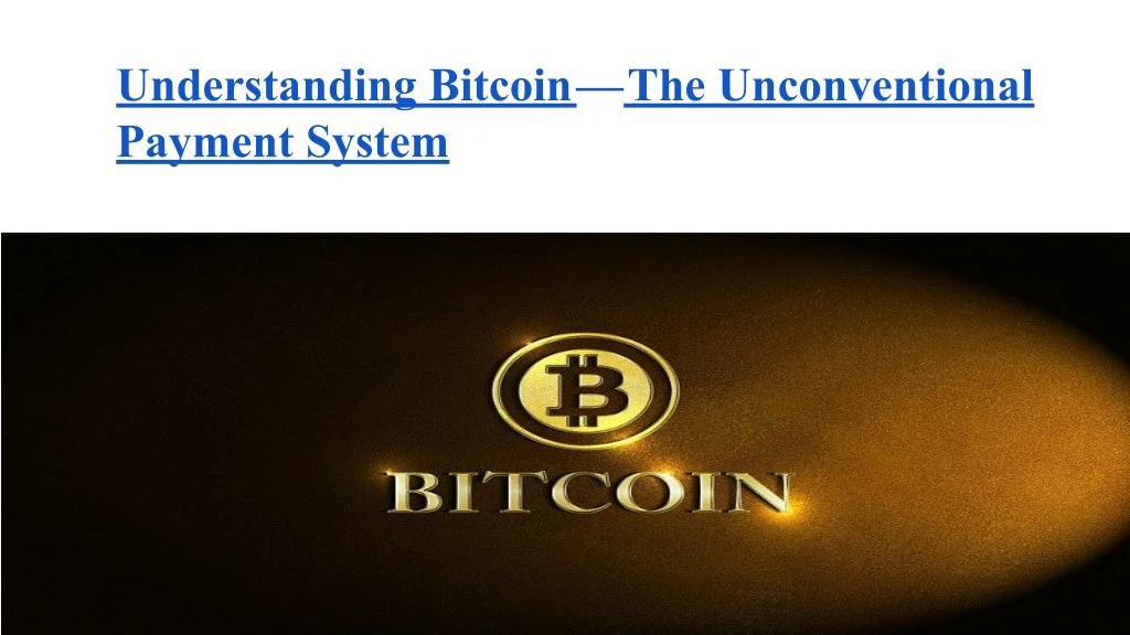 understanding bitcoin the unconventional payment
