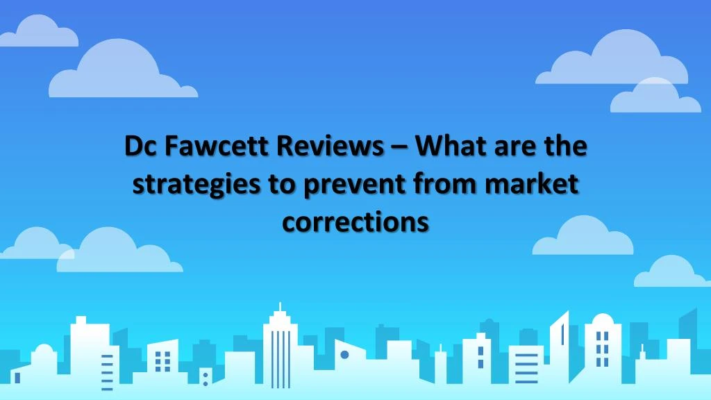 dc fawcett reviews what are the strategies to prevent from market corrections