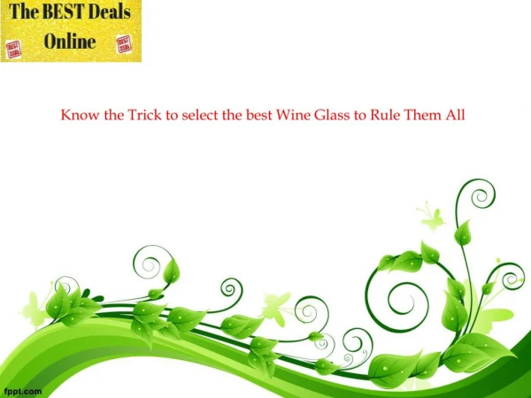 Know the Trick to select the best Wine Glass to Rule Them All