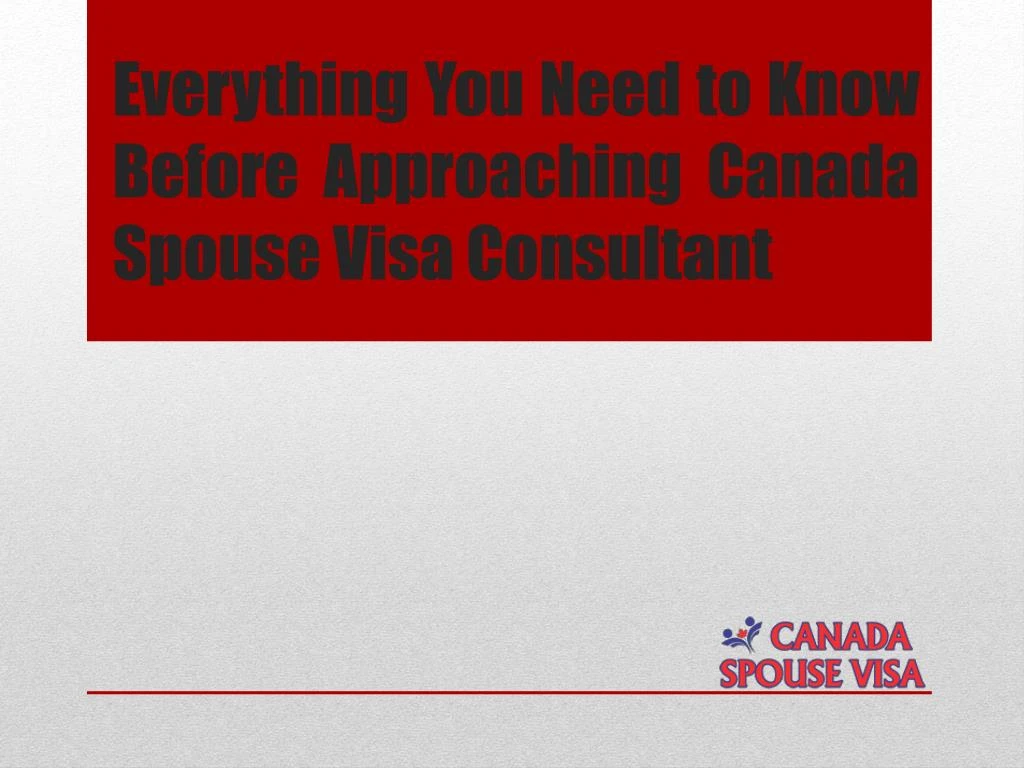 everything you need to know before approaching canada spouse visa consultant
