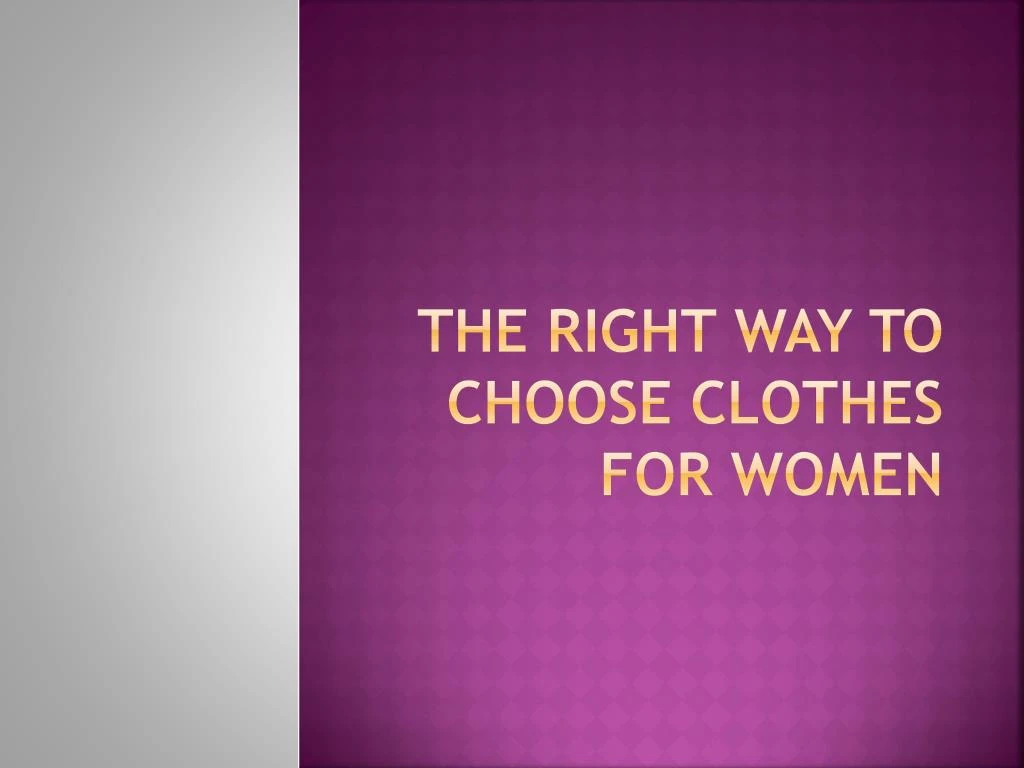 the right way to choose clothes for women