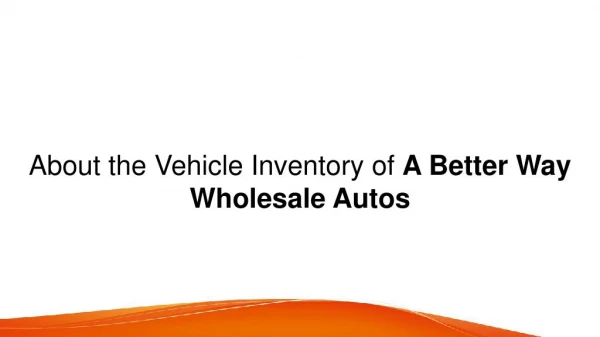 About the Vehicle Inventory of A Better Way Wholesale Autos