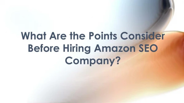 Various Points Consider Before Hiring Amazon SEO Company?