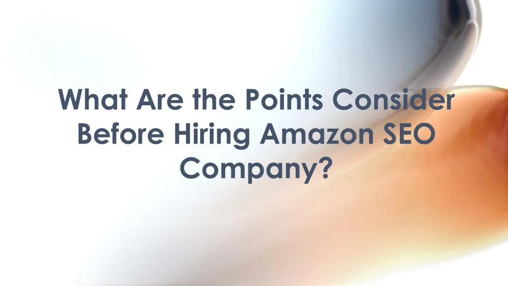 what are the points consider before hiring amazon seo company