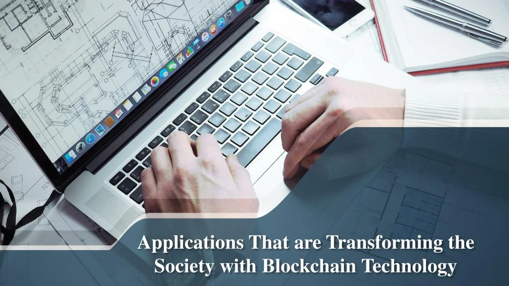 applications that are t ransforming the society with blockchain technology