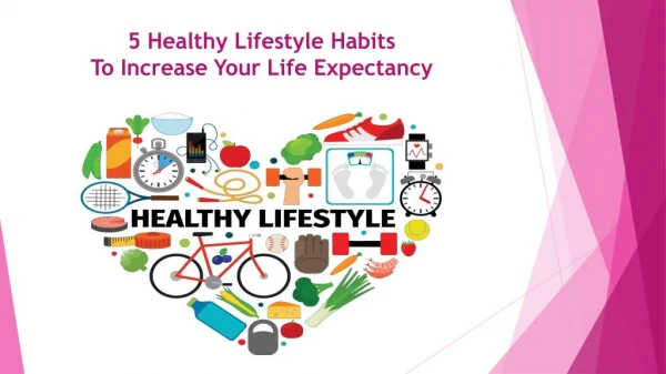 5 Healthy Lifestyle Habits To Increase Your Life Expectancy