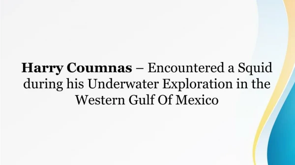 Harry Coumnas – Encountered a Squid during his Underwater Exploration in the Western Gulf Of Mexico