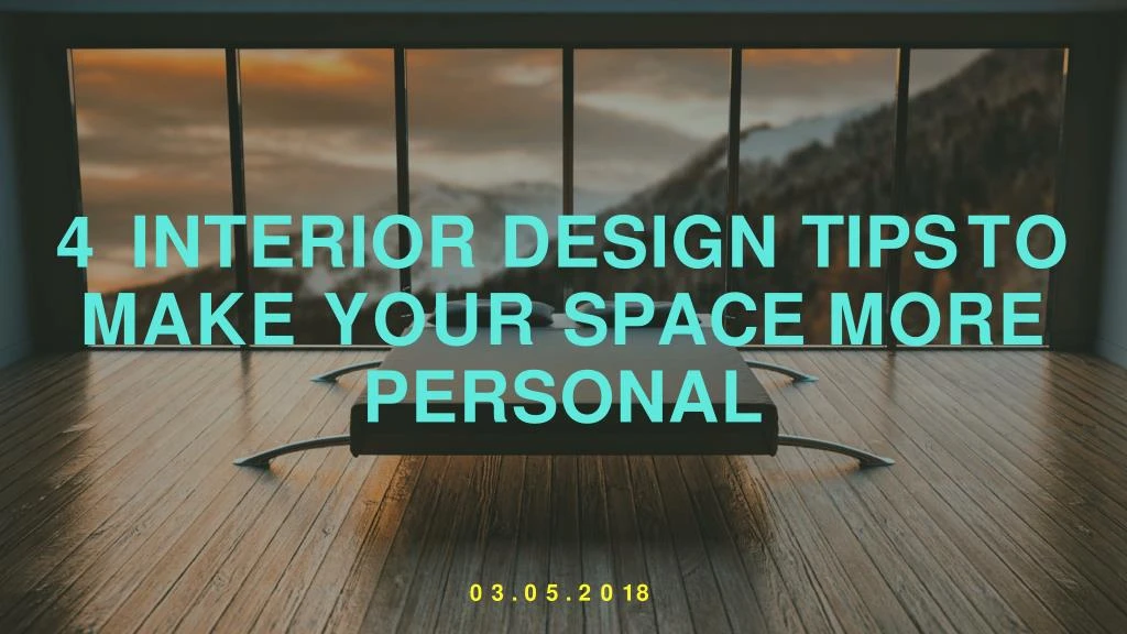 4 interior design tips to make your space more personal