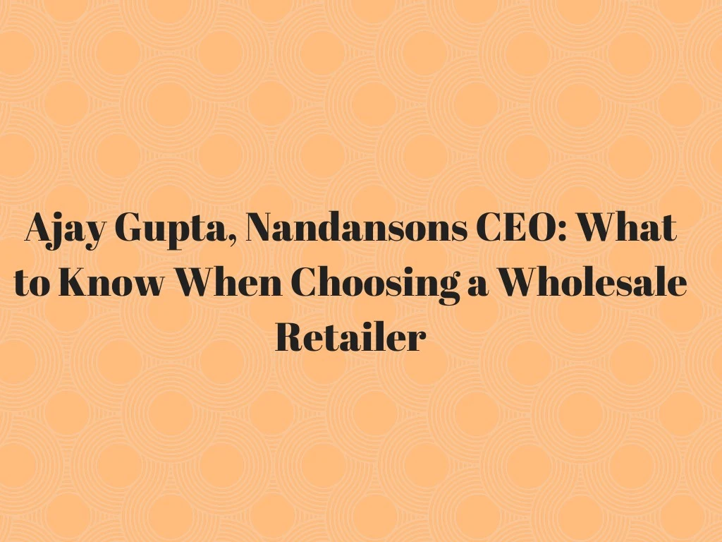 ajay gupta nandansons ceo what to know when