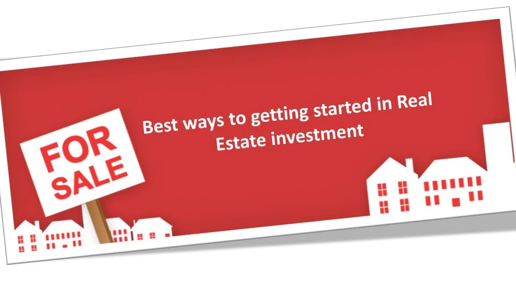 best ways to getting started in real estate