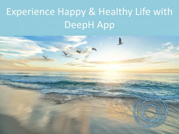 Experience Happy & Healthy Life with DeepH App
