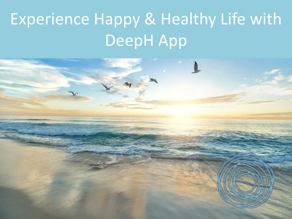 experience happy healthy life with deeph app