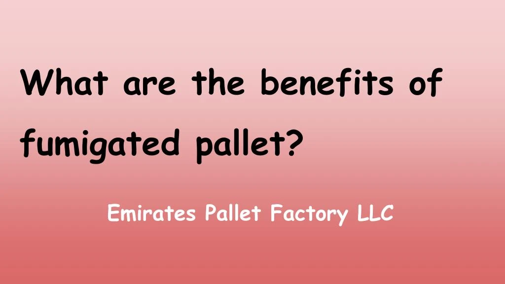 what are the benefits of fumigated pallet