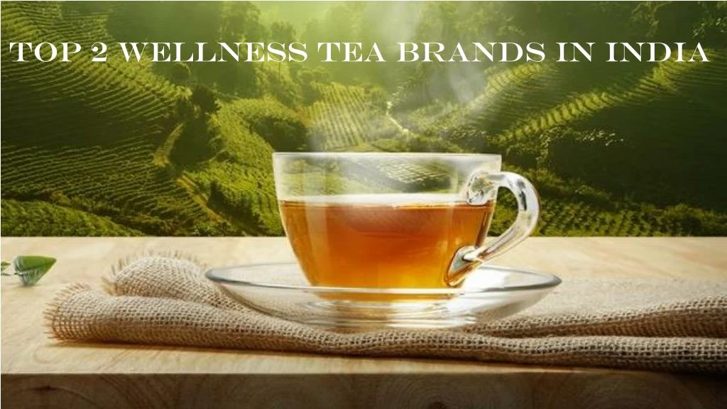 top 2 wellness tea brands in india