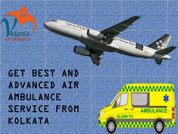 Vedanta Air Ambulance from Kolkata to Delhi Has Advanced Facilities