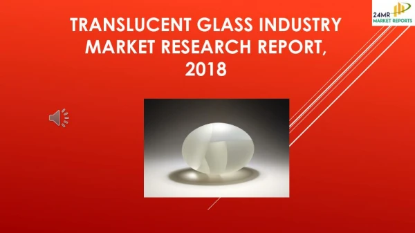 Translucent Glass Industry Market Research Report, 2018