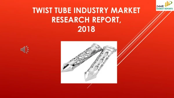 Twist Tube Industry Market Research Report, 2018
