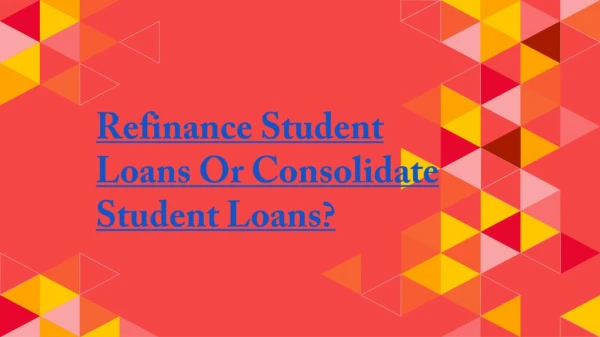 Refinance Student Loans Or Consolidate Student Loans