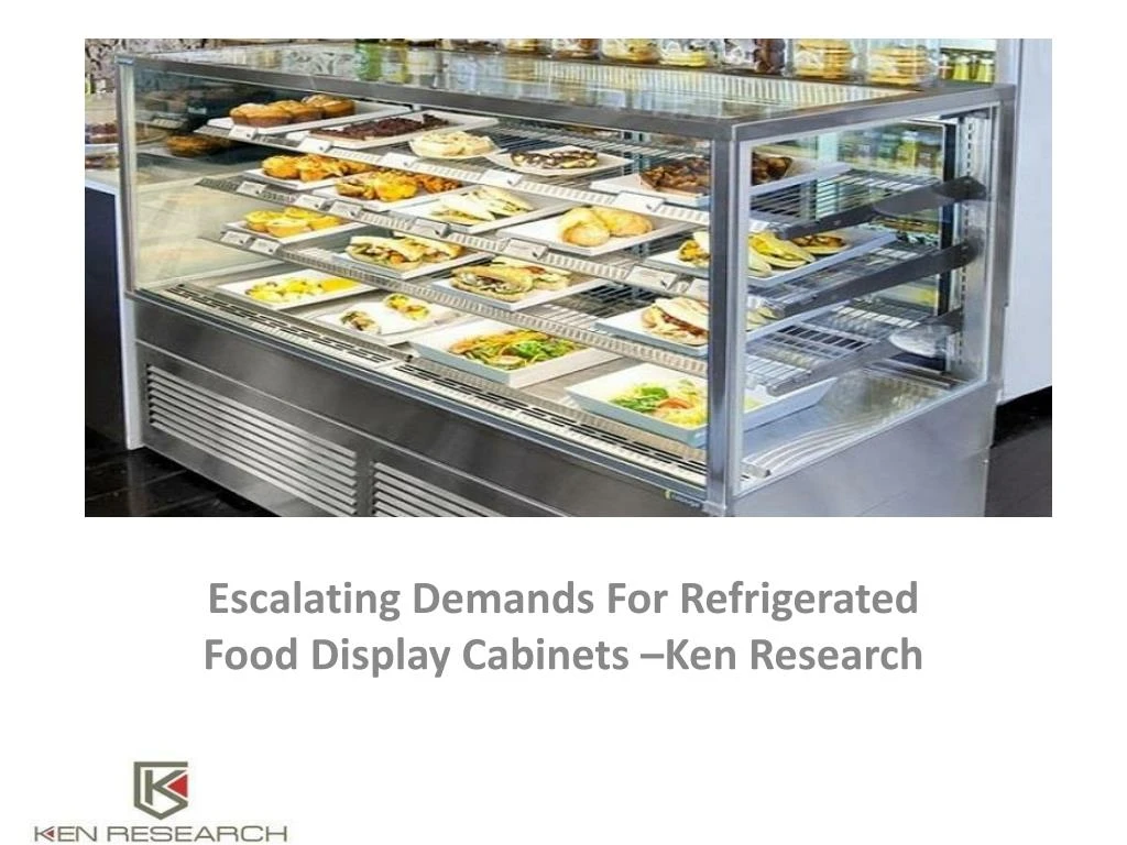 escalating demands for refrigerated food display cabinets ken research
