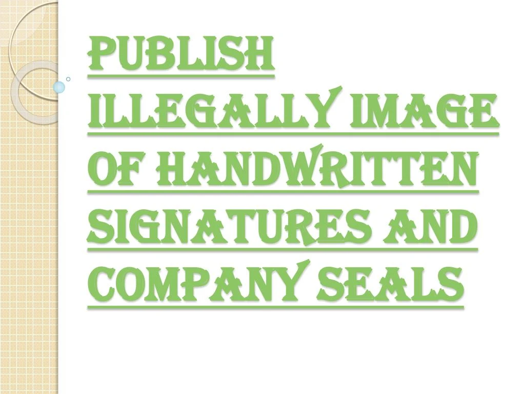 publish illegally image of handwritten signatures and company seals