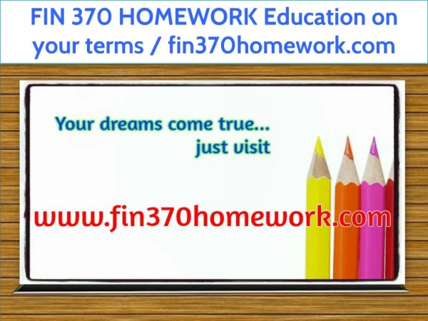 FIN 370 HOMEWORK Education on your terms / fin370homework.com