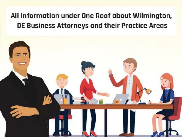 All Information under One Roof about Wilmington, DE Business Attorneys and their Practice Areas