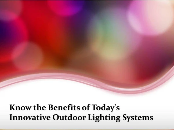 Know the Benefits of Today's Innovative Outdoor Lighting Systems