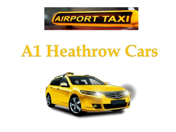 A1 Heathrow Cars Minicab services near Heathrow