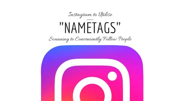Instagram to Utilise “Nametags” Scanning to Conveniently Follow People
